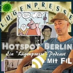 ¡Lügenpresse! Hotspot Berlin - mit FiL (und Flake) [Director's Cut]
