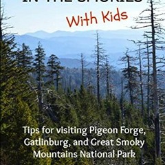 View [EPUB KINDLE PDF EBOOK] Things to do in the Smokies with Kids: Tips for visiting
