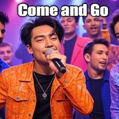 Come and Go.