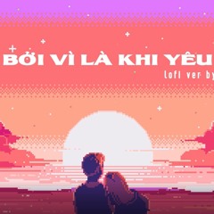 LyLy - Bởi Vì Là Khi Yêu (lofi ver by Green9)