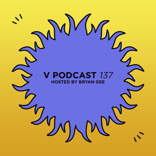 V Podcast 137 - Hosted by Bryan Gee