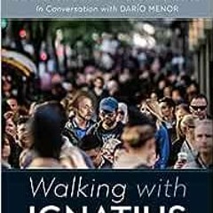Get PDF Walking with Ignatius: In Conversation with Dario Menor by Arturo Sosa SJ,Jolanta Kafka R.M.