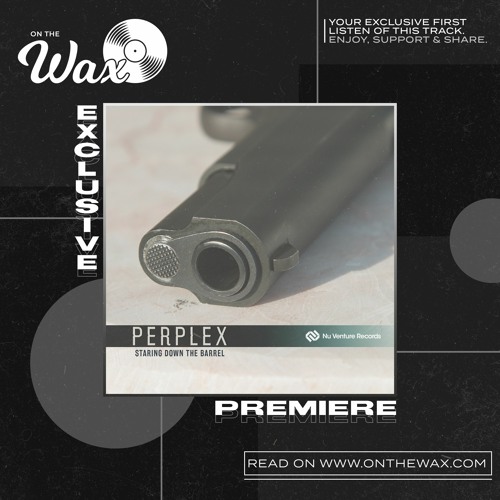 OTW Premiere: Perplex - Staring Down The Barrel [Nu Venture Records]