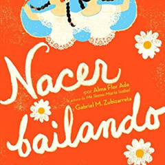 GET PDF 📔 Nacer bailando (Dancing Home) (Spanish Edition) by  Alma Flor Ada &  Gabri