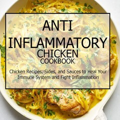 EPUB (⚡READ⚡) Anti-Inflammatory Chicken Cookbook: Chicken Recipes, Sides, and Sa