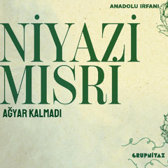 Ağyâr Kalmadı | Niyâzî-i Mısrî Divanı – Grup Niyaz