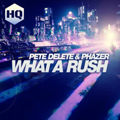 Pete Delete & Phazer - "What A Rush" HQ:061