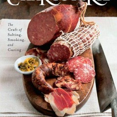 GET KINDLE PDF EBOOK EPUB  Charcuterie: The Craft of Salting. Smoking and Curing