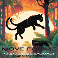 Move For Me- Kaskade &  deadmau5 (Some Black Cat Flip)[FREE DOWNLOAD]