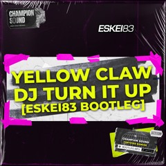 Yellow Claw - DJ Turn It Up [ESKEi83 Bootleg]