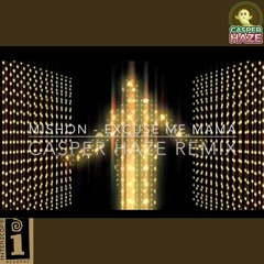 Mishon - Exuse Me Mama (Casper Haze Remix)