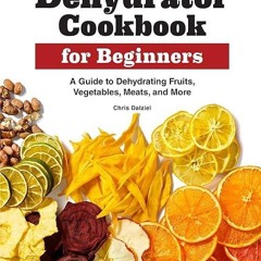 Download⚡️PDF❤️ Dehydrator Cookbook for Beginners: A Guide to Dehydrating Fruits, Vegetables, Me