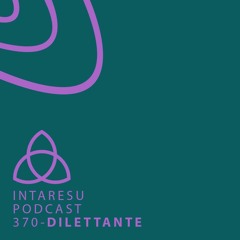 Intaresu Podcast 370 - Dilettante