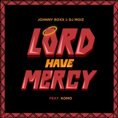 Johnny Roxx & DJ Moiz Feat. Komo - Lord Have Mercy