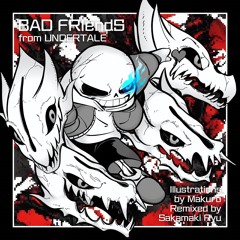 BAD FRIendS (MEGALOVANIA)