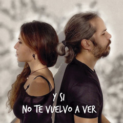 Y Si No Te Vuelvo a Ver