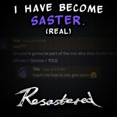 i have become SASTER. (real) [Resastered]