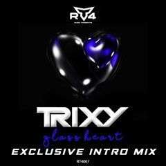 Trixy - Glass Heart (Exclusive Intro Mix)**FREE DOWNLOAD**