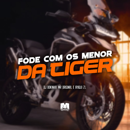 FODE COM O MENOR DA TIGER - WR ORIGINAL E IRAQUI ZL (DJ BOKINHA)