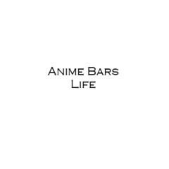 Anime Bars Life