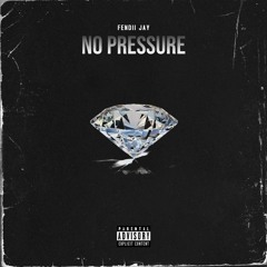 No Pressure (prod. Fendii Jay)