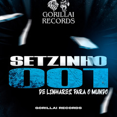 SETZINHO 001 DE LINHARES PARA O MUNDO // GORILLAI RECORDS