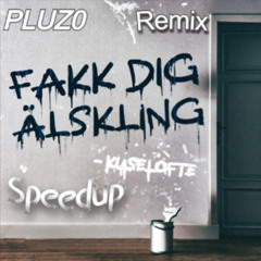Fakk Dig Älskling - Kuselofte (Speedup Pluz0 Remix)