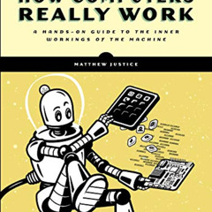 [READ] EPUB 💑 How Computers Really Work: A Hands-On Guide to the Inner Workings of t