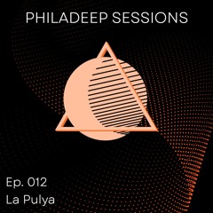 Philadeep Sessions - Ep.012 - La Pulya