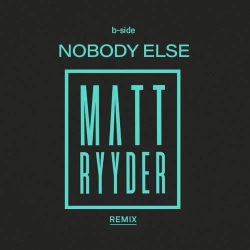 Nobody Else - B Side - Matt Ryyder Remix
