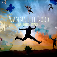 Wanna Feel Good Ft. Anarxhi