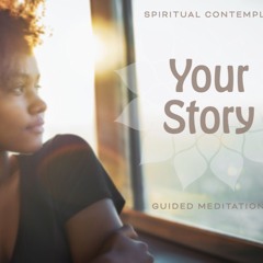 Contemplation: Your Story - Spiritual Insight & Wisdom