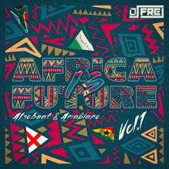 DJ FREJ - AFRICA IS FUTURE VOL.1 (AFROBEATS & AMAPIANO)FREE DOWNLOAD