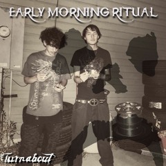 TURNABOUT - EARLY MORNING RITUAL PROD. GONERVILLE (SLOWED)
