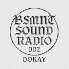 BSMNT SOUND RADIO 002 w/ OOKAY