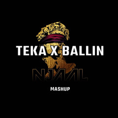 Teka x Ballin (NJAAL Mashup) [Download]