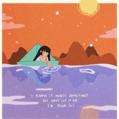 i know it hurts sometimes, but dont let it go (feat MIchelle Seo)
