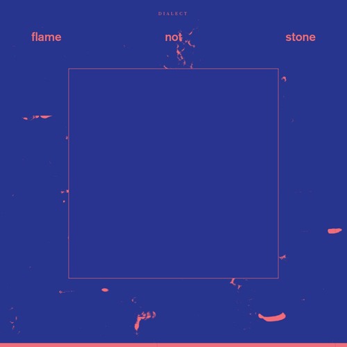 Dialect - Flame Not Stone