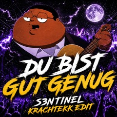 Du Bist Gut Genuuuug - S3NTINEL KRACHTEKK EDIT