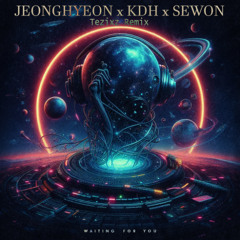 Jeonghyeon x KDH x Sewon - Waiting For You (TezixZ Remix)