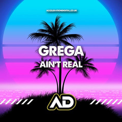 Grega - Ain't Real [Sample] Out Now On *Acceleration Digital*