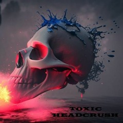 Toxic Headcrush (sergios hard edit)