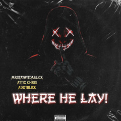 WHERE HE LAY! X ATTIC CHRIS X ADOTBLIXK