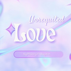 Unrequited Love Vol1 - NgPhuong Ft BaoAnh