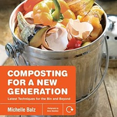Read EPUB 📒 Composting for a New Generation: Latest Techniques for the Bin and Beyon