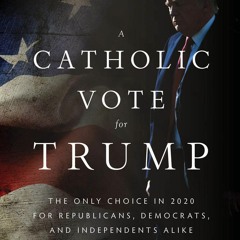 READ⚡ [EBOOK]❤ A Catholic Vote for Trump: The Only Choice in 2020 for Republican
