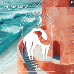 Miss Evelyn (GR) - Oh Meu Mar (Original Mix) [Cafe De Anatolia]