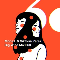 Mona L & Viktoria Perez - Big Wine Mix 060 (Tracklist!)