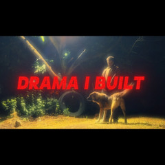 DRAMA I BUILT