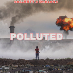 “POLLUTED”.  DRÄCØ4X x 804.ANTT🔥